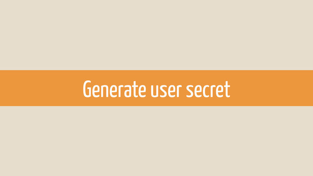 Generate user secret
