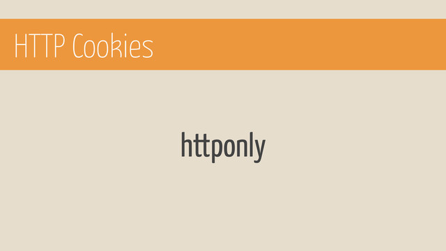 HTTP Cookies
httponly
