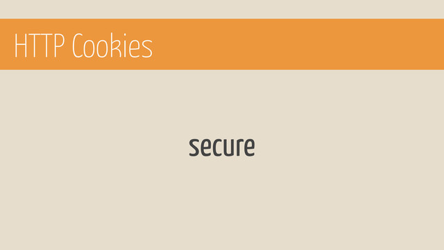 HTTP Cookies
secure
