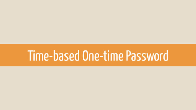 Time-based One-time Password
