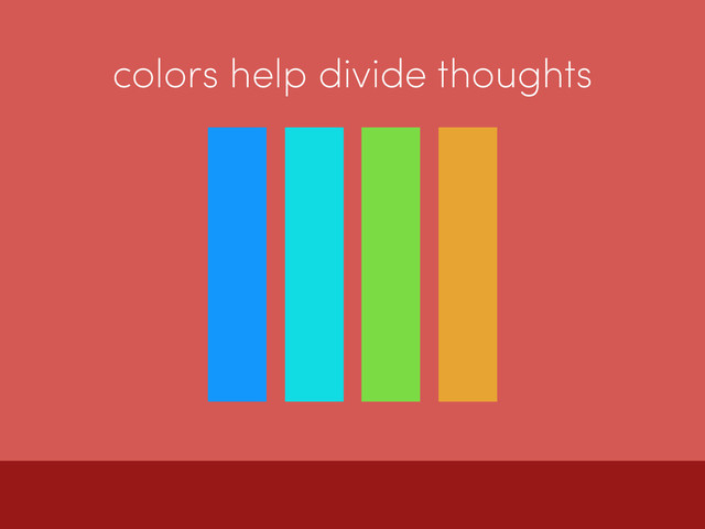 colors help divide thoughts
