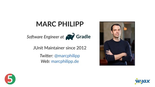 5
MARC PHILIPP
So ware Engineer at
JUnit Maintainer since 2012
Twi er:
Web:
@marcphilipp
marcphilipp.de
