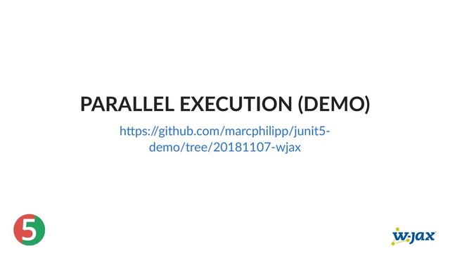 5
PARALLEL EXECUTION (DEMO)
h ps:/
/github.com/marcphilipp/junit5‑
demo/tree/20181107‑wjax
