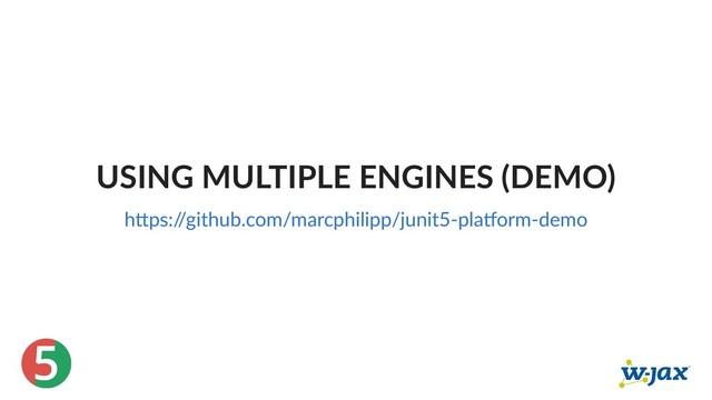 5
USING MULTIPLE ENGINES (DEMO)
h ps:/
/github.com/marcphilipp/junit5‑pla orm‑demo
