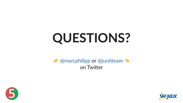 5
QUESTIONS?
or
on Twi er
@marcphilipp @juni eam
