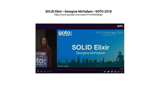 SOLID Elixir • Georgina McFadyen • GOTO 2018
https://www.youtube.com/watch?v=rmftOs2BzgU
