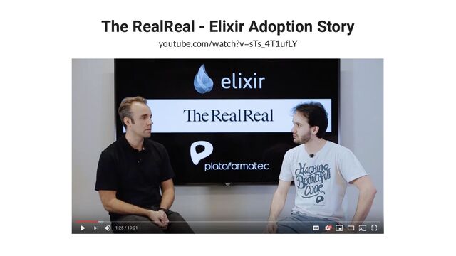 The RealReal - Elixir Adoption Story
youtube.com/watch?v=sTs_4T1ufLY
