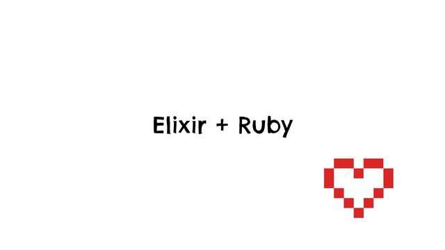 Elixir + Ruby
