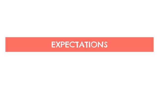 EXPECTATIONS
