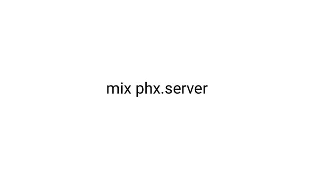 mix phx.server

