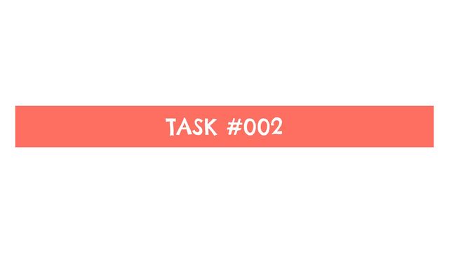 TASK #002
