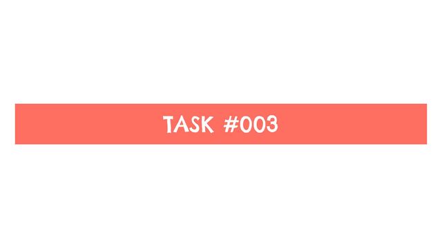 TASK #003
