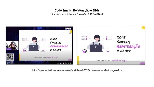 Code Smells, Refatoração e Elixir
https://www.youtube.com/watch?v=3-1PCurON4Q
https://speakerdeck.com/elainenaomi/elixir-brasil-2020-code-smells-refactoring-e-elixir
