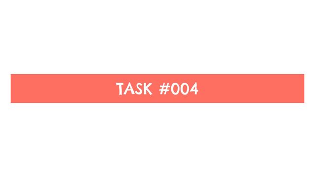 TASK #004
