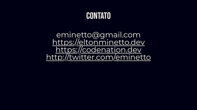 Contato
eminetto@gmail.com
https://eltonminetto.dev
https://codenation.dev
http://twitter.com/eminetto
