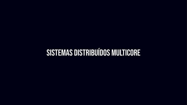Sistemas distribuídos Multicore
