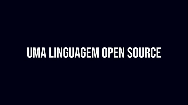 Uma linguagem open source
