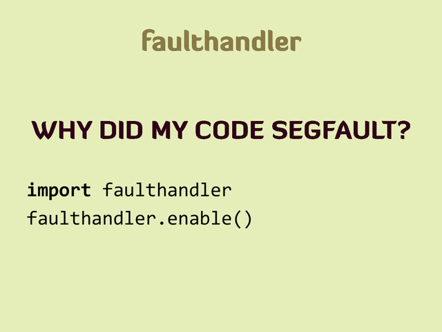 import faulthandler
faulthandler.enable()
