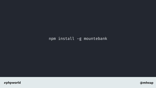 @mheap
#phpworld
npm install -g mountebank
