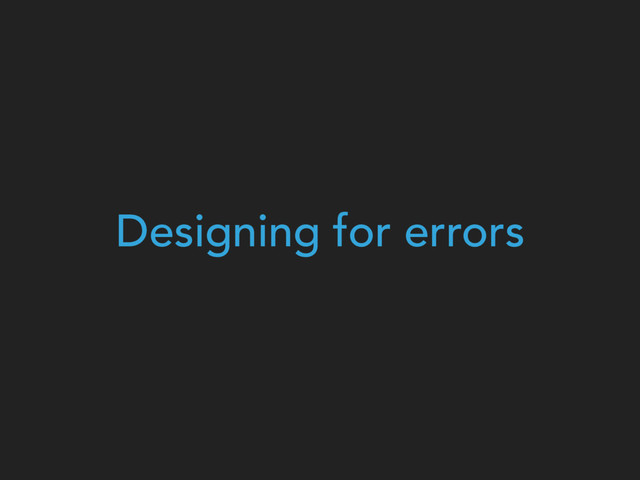 Designing for errors
