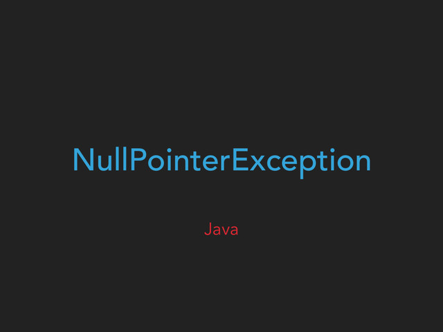 NullPointerException
Java
