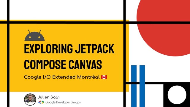 Exploring Jetpack
compose canvas
Google I/O Extended Montréal 󰎟
Julien Salvi
