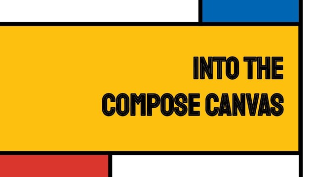 Into the
Compose Canvas
