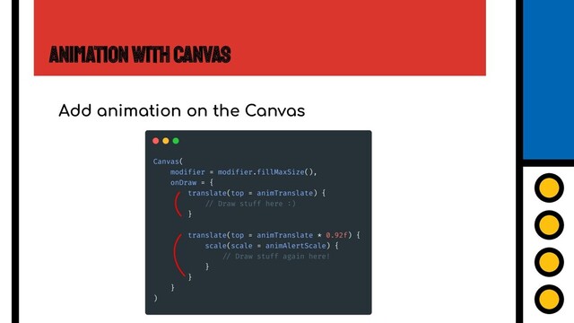 Animation with Canvas
Add animation on the Canvas
