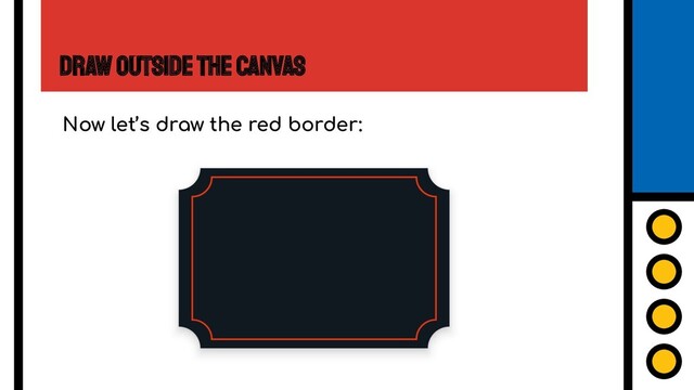 Draw Outside the Canvas
Now let’s draw the red border:
