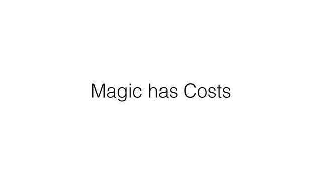 Magic has Costs
