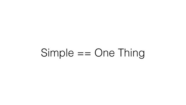 Simple == One Thing

