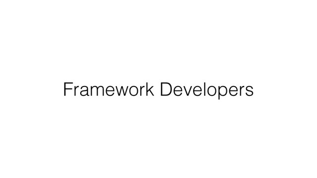 Framework Developers
