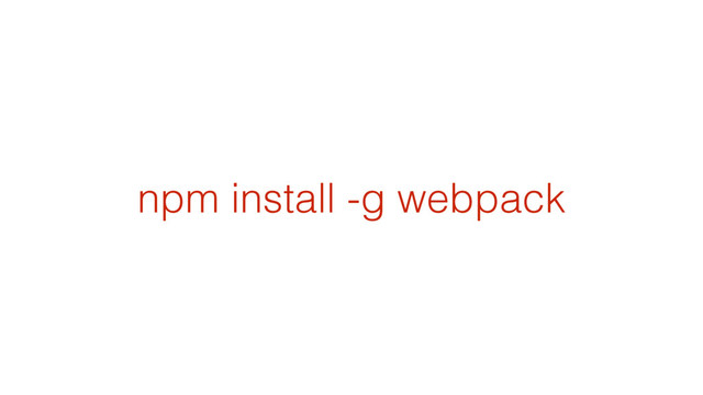 npm install -g webpack
