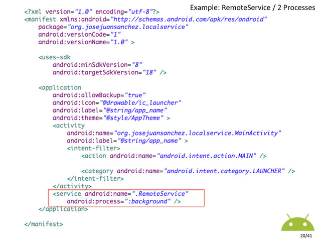 Example:	  RemoteService	  /	  2	  Processes	  
20/41	  
