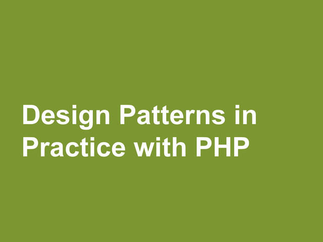 Design Patterns in
Practice with PHP
