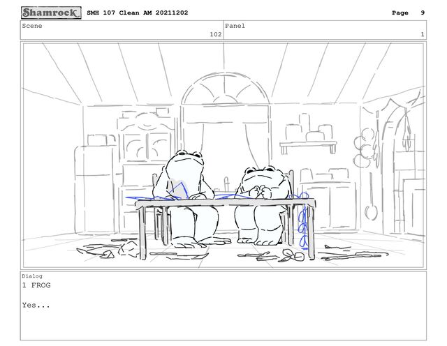 Scene
102
Panel
1
Dialog
1 FROG
Yes...
SMH 107 Clean AM 20211202 Page 9
