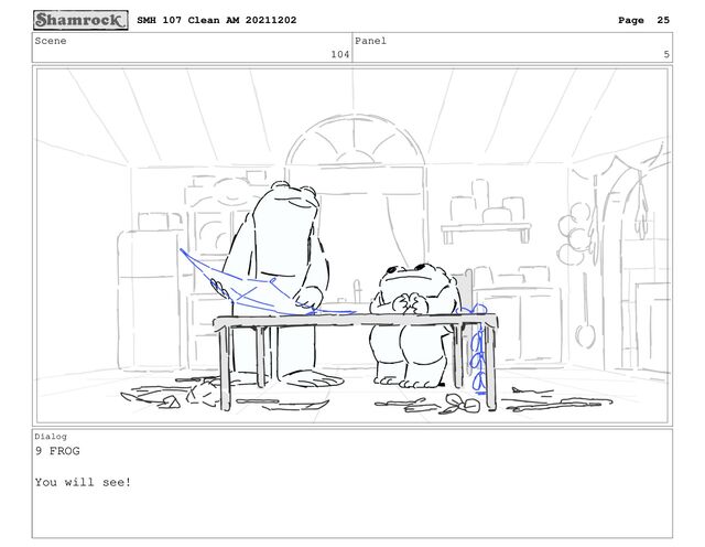 Scene
104
Panel
5
Dialog
9 FROG
You will see!
SMH 107 Clean AM 20211202 Page 25
