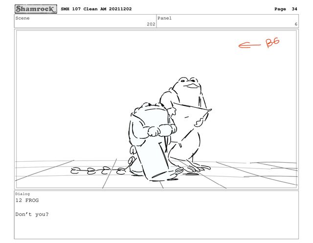 Scene
202
Panel
6
Dialog
12 FROG
Don’t you?
SMH 107 Clean AM 20211202 Page 34
