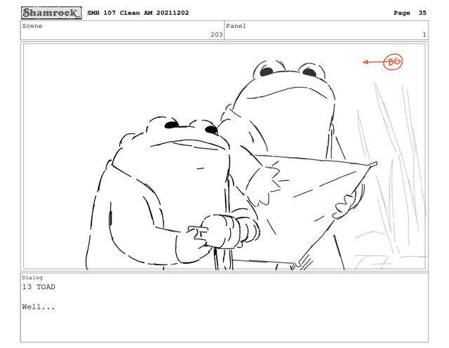 Scene
203
Panel
1
Dialog
13 TOAD
Well...
SMH 107 Clean AM 20211202 Page 35
