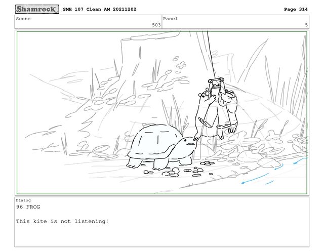 Scene
503
Panel
5
Dialog
96 FROG
This kite is not listening!
SMH 107 Clean AM 20211202 Page 314
