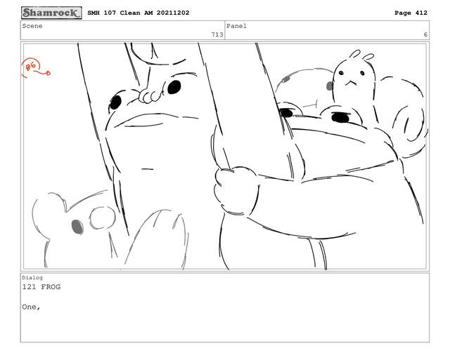 Scene
713
Panel
6
Dialog
121 FROG
One,
SMH 107 Clean AM 20211202 Page 412

