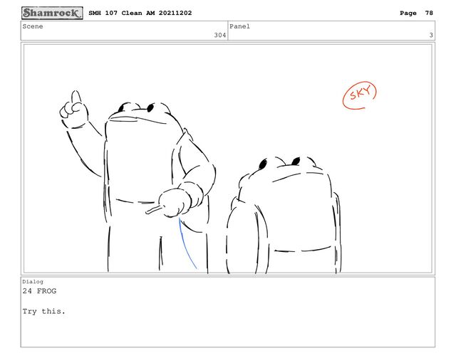 Scene
304
Panel
3
Dialog
24 FROG
Try this.
SMH 107 Clean AM 20211202 Page 78

