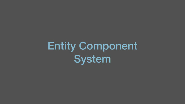 Entity Component
System
