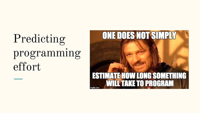 Predicting
programming
effort
