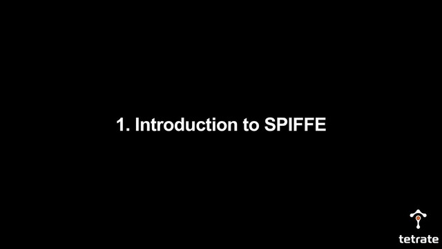 1. Introduction to SPIFFE
