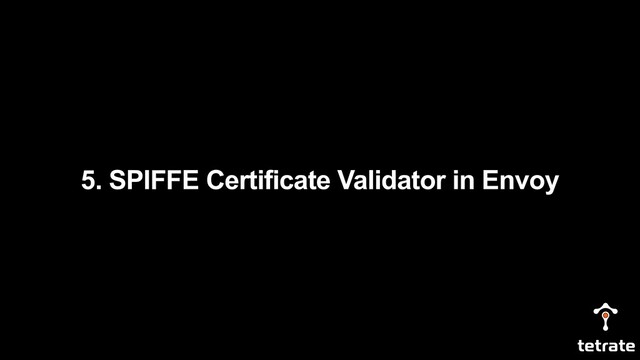 5. SPIFFE Certificate Validator in Envoy
