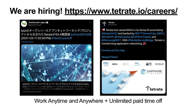 We are hiring! https://www.tetrate.io/careers/
Work Anytime and Anywhere + Unlimited paid time off
