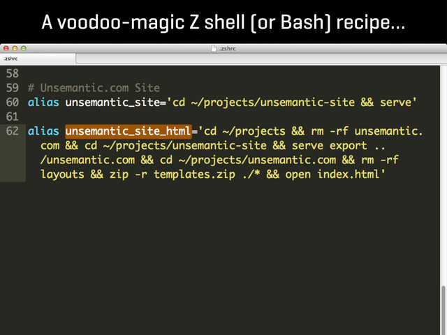 A voodoo-magic Z shell (or Bash) recipe…
