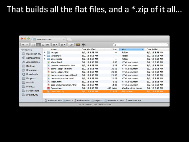 That builds all the ﬂat ﬁles, and a *.zip of it all…
