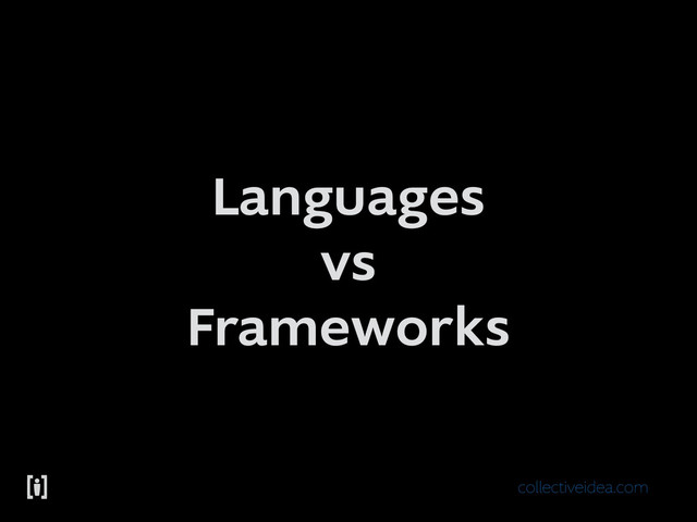 collectiveidea.com
Languages
vs
Frameworks
